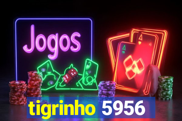 tigrinho 5956